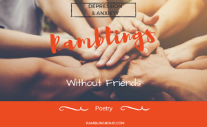 Friends are a possession everyone needs and desires. #poetry #depression #lifelessons RamblingBoho.com